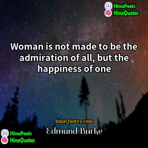 Edmund Burke Quotes | Woman is not made to be the